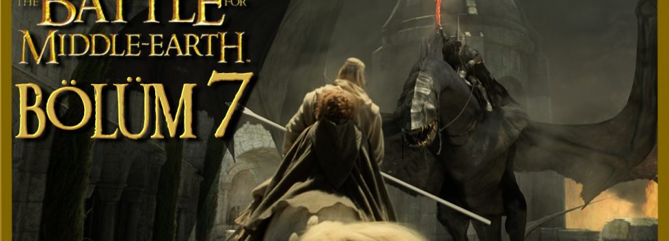 Minas Tirith Düştü! (Gerçekten) | Battle for Middle-Earth Gameplay Bölüm 7