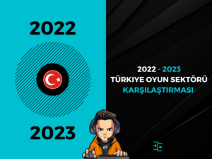 2022’den Bu Yana Türkiye Oyun Sektöründe Neler Değişti