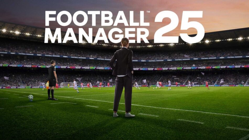 Football Manager 25 İptal Edildi! Ön Siparişler Ne Olacak