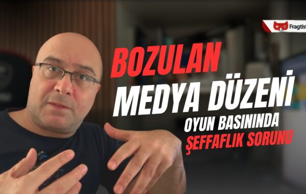 Bozulan Medya Düzeni Oyun Basınında ve Yayıncılıkta Şeffaflık Sorunu